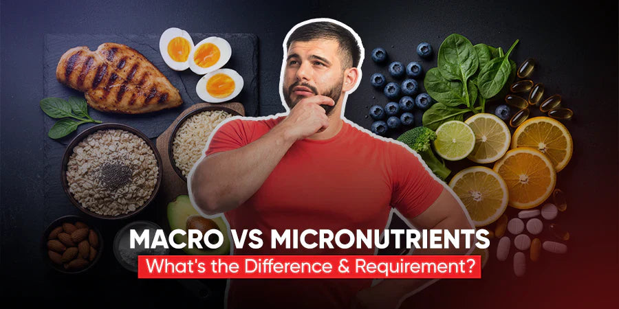 Macro vs Micronutrients: What's the Difference & Requirement?