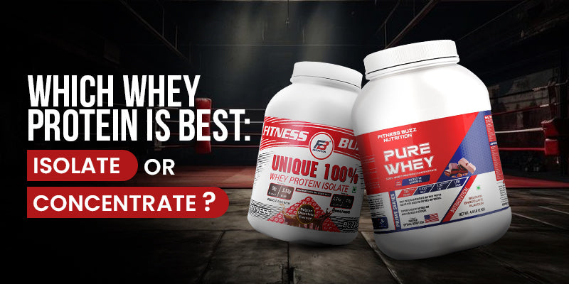 which whey protein is best isolate or concentrate